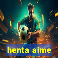 henta aime
